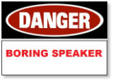 Danger! Boring Speaker!